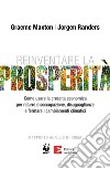 Reinventare la prosperità: Come usare la crescita economica per ridurre disoccupazione, disuguaglianze e fermare i cambiamenti climatici. E-book. Formato EPUB ebook di Jorgen Randers