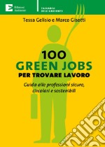 100 Green Jobs per trovare lavoro: Guida alle professioni sicure, circolari e sostenibili. E-book. Formato EPUB