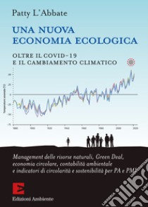 Una nuova economia ecologica: Oltre il Covid-19 e il cambiamento climatico. E-book. Formato PDF ebook di L'Abbate Patty 