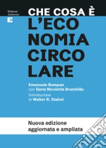 Che cosa è l'economia circolare: Nuova edizione aggiornata e ampliata. E-book. Formato EPUB ebook di Emanuele Bompan