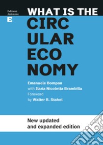 What Is The Circular Economy: New updated and expanded edition. E-book. Formato EPUB ebook di Emanuele Bompan