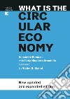 What Is The Circular Economy: New updated and expanded edition. E-book. Formato EPUB ebook di Emanuele Bompan