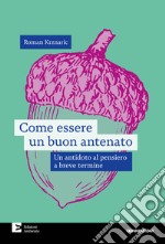 Come essere un buon antenato: Un antidoto al pensiero a breve termine. E-book. Formato EPUB ebook