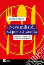 Nove miliardi di posti a tavola: La nuova geopolitica della scarsità di cibo. E-book. Formato EPUB ebook