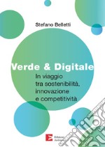 Verde & Digitale: In viaggio tra sostenibilità, innovazione e competitività. E-book. Formato PDF ebook