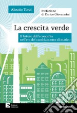 La crescita verde: Il futuro dell'economia nell'era del cambiamento climatico. E-book. Formato EPUB