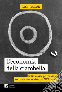 L'economia della ciambella: Sette mosse per pensare come un economista del XXI secolo. E-book. Formato EPUB ebook