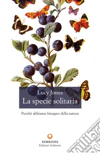 La specie solitaria: Perché abbiamo bisogno della natura. E-book. Formato EPUB ebook
