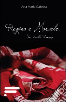 Regina e Marcelo: Un duetto d'amore. E-book. Formato EPUB ebook di Ana María Cabrera