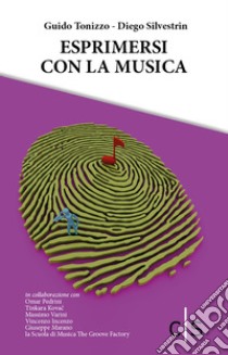 Esprimersi con la musica. E-book. Formato EPUB ebook di Guido Tonizzo