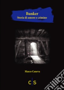 BunkerStoria di amore e crimine. E-book. Formato EPUB ebook di Marco Caneva