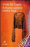 Settanta acrilico trenta lana. E-book. Formato EPUB ebook di Viola Di Grado