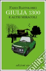 Giulia 1300 e altri miracoli. E-book. Formato EPUB ebook