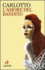 L'amore del bandito. E-book. Formato EPUB ebook