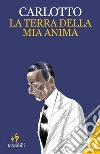 La terra della mia anima. E-book. Formato EPUB ebook di Massimo Carlotto