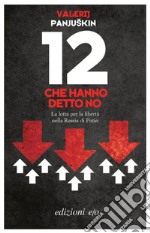 12 che hanno detto no. La lotta per la libertà nella Russia di Putin. E-book. Formato EPUB ebook