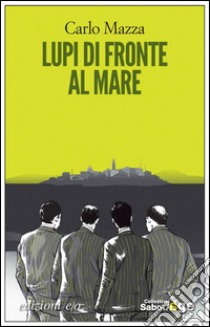 Lupi di fronte al mare. E-book. Formato EPUB ebook di Carlo Mazza