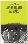 Lupi di fronte al mare. E-book. Formato EPUB ebook