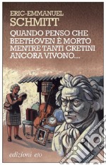 Quando penso che Beethoven è morto mentre tanti cretini ancora vivono.... E-book. Formato EPUB ebook