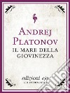 Il mare della giovinezza. E-book. Formato EPUB ebook di Andrej Platonov