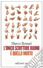 L’unico scrittore buono è quello morto. E-book. Formato EPUB ebook