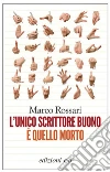L’unico scrittore buono è quello morto. E-book. Formato EPUB ebook di Marco Rossari