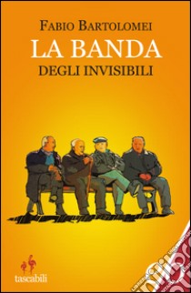 La banda degli invisibili. E-book. Formato EPUB ebook di Fabio Bartolomei