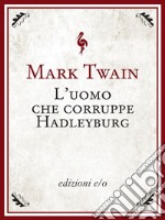 L'uomo che corruppe Hadleyburg. E-book. Formato EPUB ebook