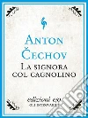 La signora col cagnolino. Racconti d'amore. E-book. Formato EPUB ebook di Anton Cechov