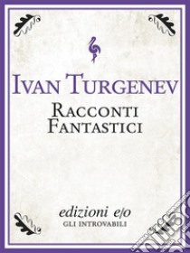 Racconti fantastici. E-book. Formato EPUB ebook di Ivan Turgenev