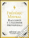 Racconti e leggende provenzali. E-book. Formato EPUB ebook di Frédéric Mistral