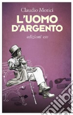 L'uomo d'argento. E-book. Formato EPUB ebook