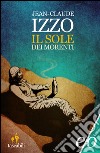 Il sole dei morenti. E-book. Formato EPUB ebook di Jean-Claude Izzo