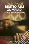 Delitto alle Olimpiadi. E-book. Formato EPUB ebook di Paolo Foschi