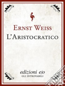 L'aristocratico. E-book. Formato EPUB ebook di Ernst Weiss