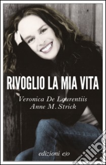 Rivoglio la mia vita. E-book. Formato EPUB ebook di Veronica De Laurentiis