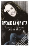 Rivoglio la mia vita. E-book. Formato EPUB ebook di Veronica De Laurentiis