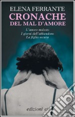 Cronache del mal d'amore: L'amore molesto-I giorni dell'abbandono-La figlia oscura. E-book. Formato EPUB ebook