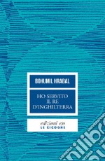 Ho servito il re d'Inghilterra. E-book. Formato EPUB ebook