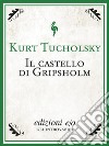 Il castello di Gripsholm. E-book. Formato EPUB ebook di Kurt Tucholsky