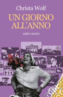 Un giorno all'anno 1960-2000. E-book. Formato EPUB ebook di Christa Wolf