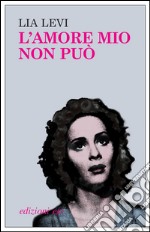 L'amore mio non può. E-book. Formato EPUB ebook