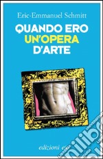 Quando ero un'opera d'arte. E-book. Formato EPUB ebook