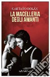 La macelleria degli amanti. E-book. Formato EPUB ebook di Gataño Bolán