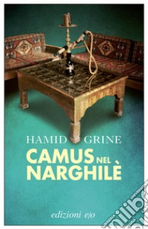 Camus nel narghilè. E-book. Formato EPUB ebook di Hamid Grine