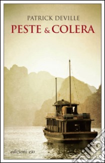 Peste & colera. La vita avventurosa dello scienziato che sconfisse la peste. E-book. Formato EPUB ebook di Patrick Deville