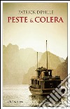 Peste & colera. La vita avventurosa dello scienziato che sconfisse la peste. E-book. Formato EPUB ebook di Patrick Deville