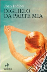 Diglielo da parte mia. E-book. Formato EPUB