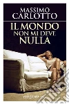 Il mondo non mi deve nulla. E-book. Formato EPUB ebook di Massimo Carlotto