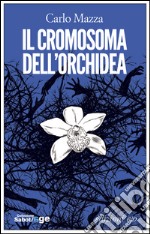 Il cromosoma dell'orchidea. E-book. Formato EPUB